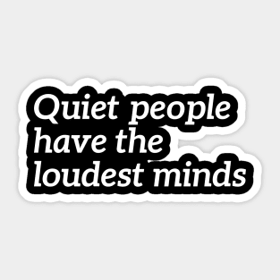 Quiet People Have The Loudest Minds Sticker